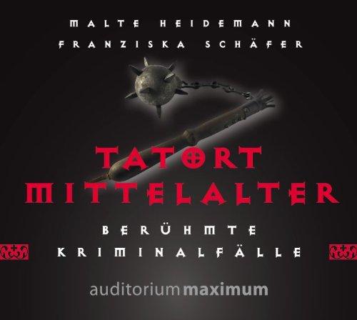 Tatort Mittelalter: Berühmte Kriminalfälle aus dem Mittelalter