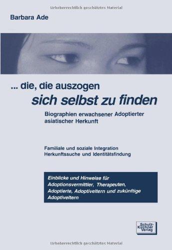 ...die, die auszogen sich selbst zu finden: Biographien erwachsener Adoptierter asiatischer Herkunft