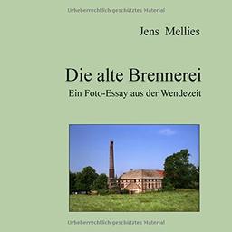 Die alte Brennerei: Ein Foto-Essay aus der Wendezeit