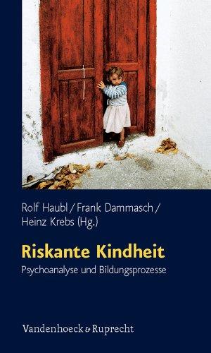 Riskante Kindheit: Psychoanalyse und Bildungsprozesse. Schriften des Sigmund-Freud-Instituts / Reihe 3: Psychoanalytische Sozialpsychologie (Schriften ... Reihe 3: Psychoanalytische)