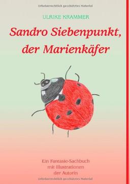 Sandro Siebenpunkt, der Marienkäfer: Ein Fantasie-Sachbuch mit Illustrationen der Autorin