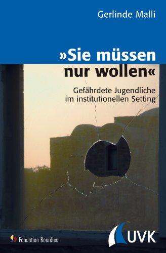 »Sie müssen nur wollen«: Gefährdete Jugendliche im institutionellen Setting