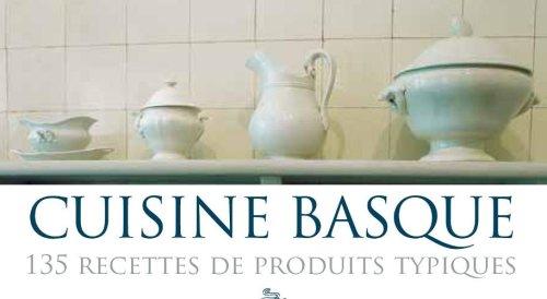 Cuisine basque : 135 recettes de produits typiques