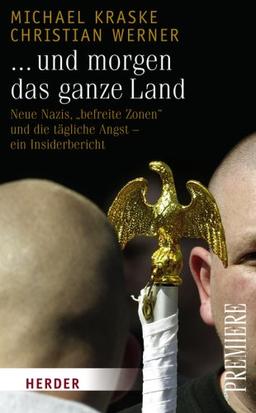 ...und morgen das ganze Land: Neue  Nazis, "befreite Zonen" und die tägliche Angst - Ein Insiderbericht