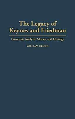 The Legacy of Keynes and Friedman: Economic Analysis, Money, and Ideology