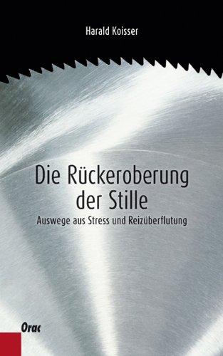 Die Rückeroberung der Stille: Auswege aus Stress und Reizüberflutung