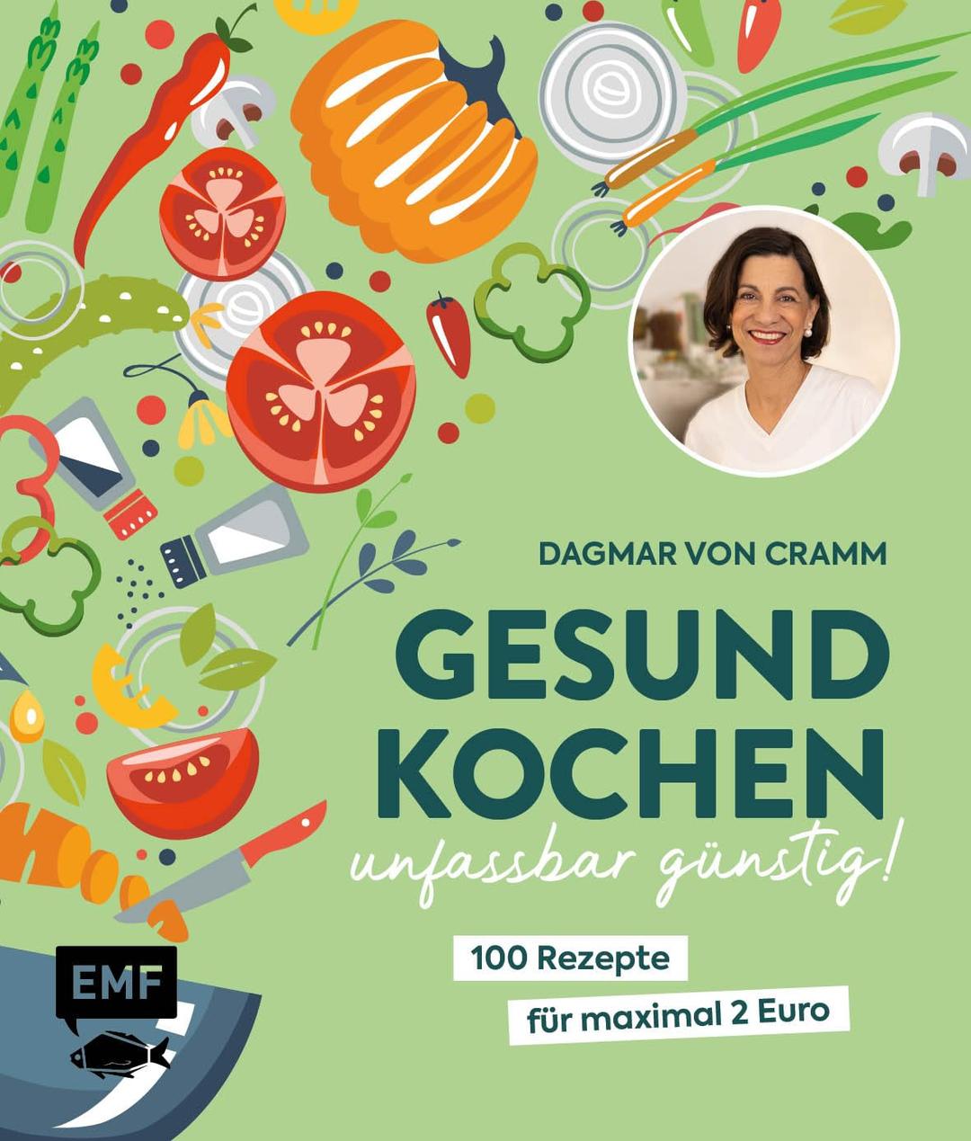 Gesund kochen – unfassbar günstig!: 100 Rezepte für maximal 2 Euro – Vegetarisch, saisonal und frisch | Von Ernährungsexpertin Dagmar von Cramm