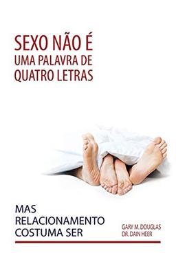 Sexo não é uma palavra de quatro letras, mas relacionamento costuma ser (Portuguese)