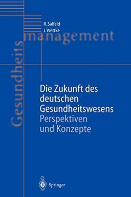 Die Zukunft des deutschen Gesundheitswesens: Perspektiven und Konzepte