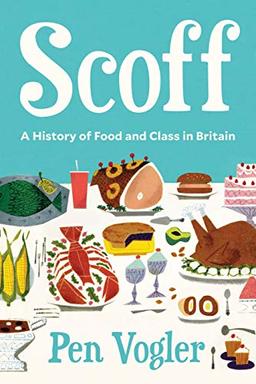 Scoff: A History of Food and Class in Britain