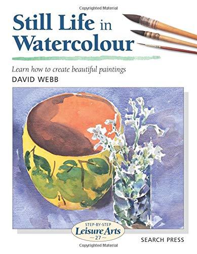 Still Life in Watercolour (Step-by-Step Leisure Arts)