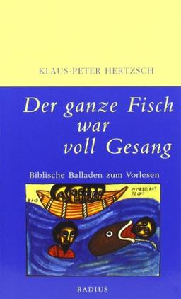 Der ganze Fisch war voll Gesang: Biblische Balladen zum Vorlesen