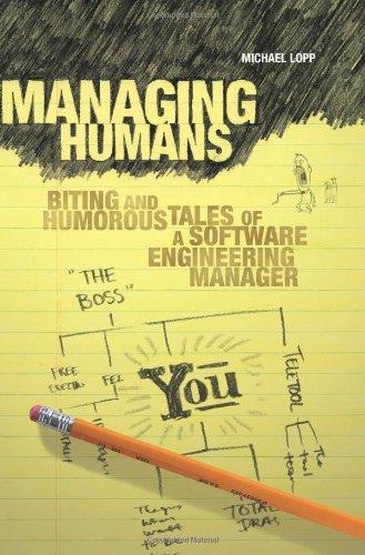 Managing Humans: Biting and Humorous Tales of a Software Engineering Manager