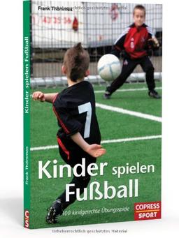 Kinder spielen Fußball: 100 kindgerechte Übungsspiele