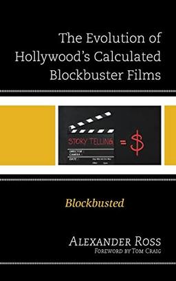 The Evolution of Hollywood's Calculated Blockbuster Films: Blockbusted