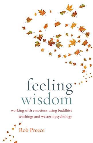 Feeling Wisdom: Working with Emotions Using Buddhist Teachings and Western Psychology