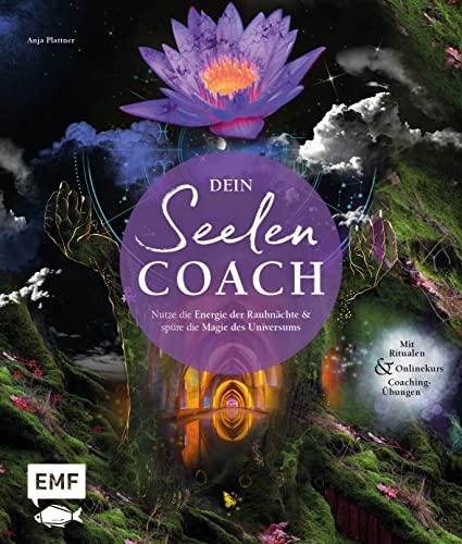 Dein Seelen-Coach: Nutze die Energie der Rauhnächte und spüre die Magie des Universums – Mit Ritualen, Onlinekurs und Coaching-Übungen für ein gestärktes Selbst