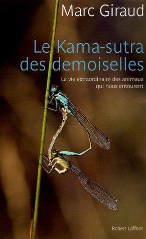 Le kama-sutra des demoiselles : la vie extraordinaire des animaux qui nous entourent