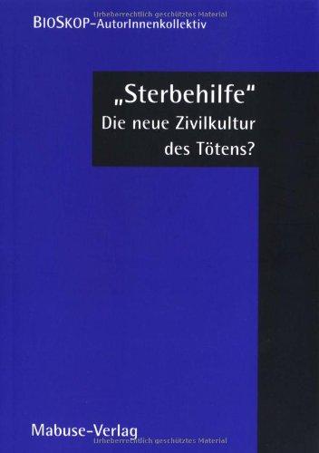 'Sterbehilfe'. Die neue Zivilkultur des Tötens?