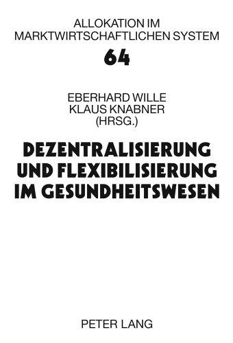 Dezentralisierung und Flexibilisierung im Gesundheitswesen: 15. Bad Orber Gespräche über kontroverse Themen im Gesundheitswesen- 18.-19. November 2010 (Allokation im marktwirtschaftlichen System)