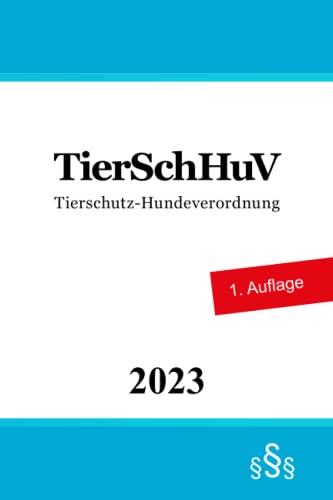 Tierschutz-Hundeverordnung TierSchHuV: Tierschutzrecht