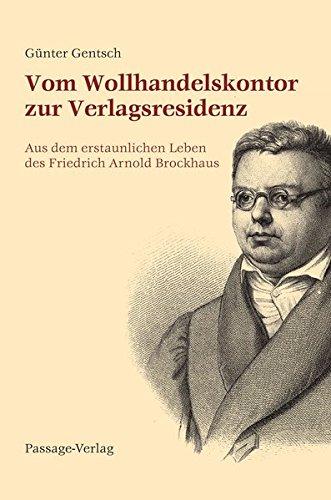 Vom Wollhandelskontor zur Verlagsresidenz: Aus dem erstaunlichen Leben des Friedrich Arnold Brockhaus