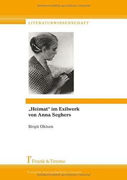 "Heimat" im Exilwerk von Anna Seghers (Literaturwissenschaft)