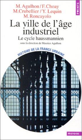 Histoire de la France urbaine. Vol. 4. La ville de l'âge industriel : le cycle haussmannien