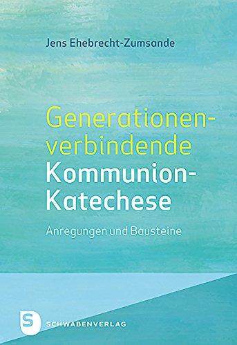 Generationenverbindende Kommunion-Katechse - Anregungen und Bausteine