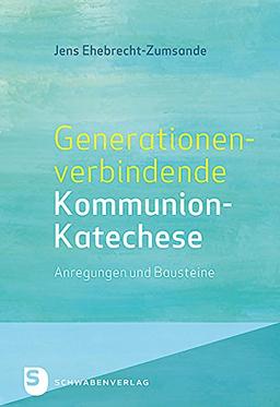 Generationenverbindende Kommunion-Katechse - Anregungen und Bausteine