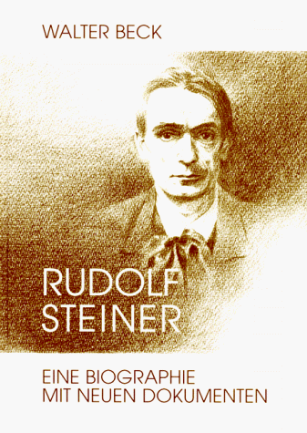 Rudolf Steiner. Sein Leben und sein Werk. Eine Biographie mit neuen Dokumenten