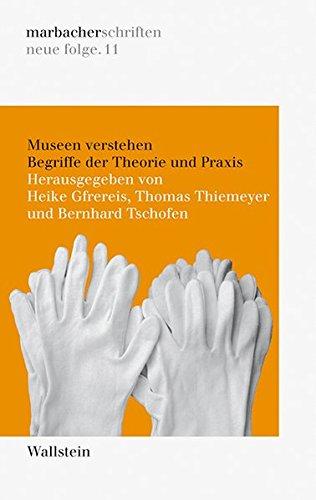 Museen verstehen: Begriffe der Theorie und Praxis (marbacher schriften)