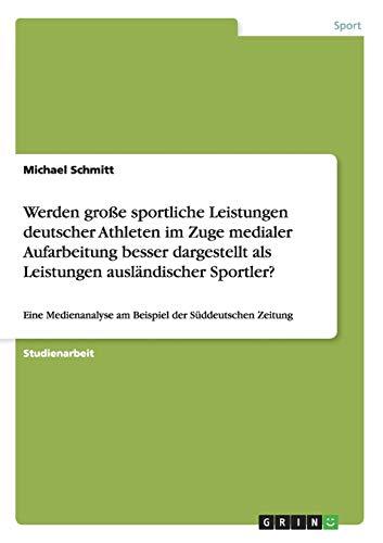 Werden große sportliche Leistungen deutscher Athleten im Zuge medialer Aufarbeitung besser dargestellt als Leistungen ausländischer Sportler?: Eine Medienanalyse am Beispiel der Süddeutschen Zeitung