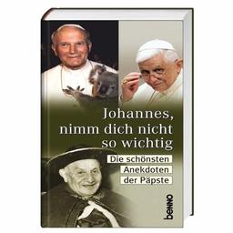 Johannes, nimm dich nicht so wichtig: Die schönsten Anekdoten der Päpste