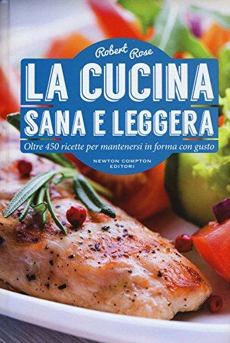 La cucina sana e leggera (Manuali di cucina)