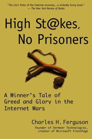 High Stakes, No Prisoners: A Winner's Tale of Greed and Glory in the Internet Wars