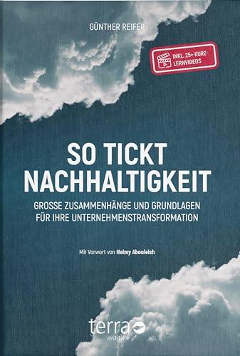 So tickt Nachhaltigkeit: Große Zusammenhänge und Grundlagen für Ihre Unternehmenstransformation.