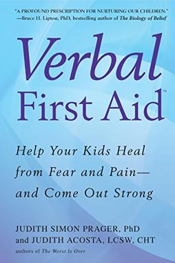 Verbal First Aid: Help Your Kids Heal from Fear and Pain--and Come Out Strong