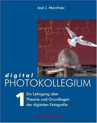 digital PHOTOKOLLEGIUM Band 1: (Lektion 1-16) Ein Lehrgang über Theorie und Grundlagen der digitalen Fotografie