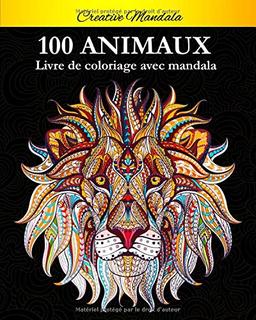 100 Mandalas Animaux - Livre de coloriage: Soulager les dessins d'animaux. Livre de coloriage pour adulte avec animaux Mandala (Lions, éléphants, hiboux, chevaux, chiens, chats...)