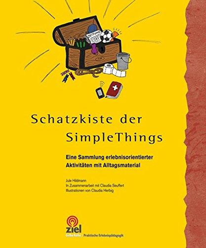 Praktische Erlebnispädagogik: Schatzkiste der Simple Things: Eine Sammlung erlebnisorientierter Aktivitäten mit Alltagsmaterial