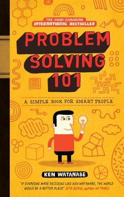 Problem Solving 101: A simple book for smart people: A Simple Guide for Smart People