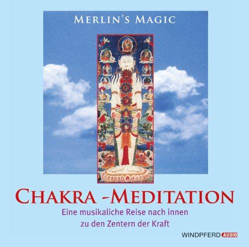 Chakra - Meditation. CD: Eine musikalische Reise nach Innen zu den Zentren der Kraft