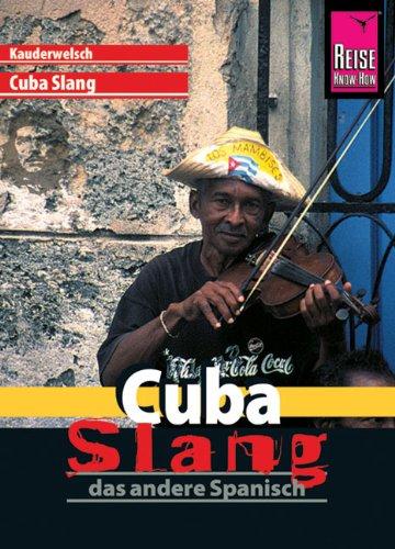 Reise Know-How Kauderwelsch Cuba Slang - das andere Spanisch: Kauderwelsch-Sprachführer Band 175