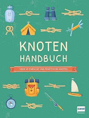 Knoten Handbuch: Über 45 einfache und praktische Knoten