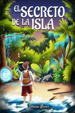 El secreto de la isla: Un fascinante libro de fantasía juvenil lleno de magia, suspenso y desafíos que afrontar