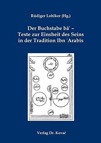 Der Buchstabe ba’ – Texte zur Einsheit des Seins in der Tradition Ibn ʻArabis (Nur al-hikma / Interdisziplinäre Schriftenreihe zur Islamwissenschaft)