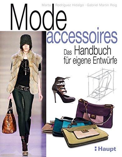 Modeaccessoires: Das Handbuch für eigene Entwürfe