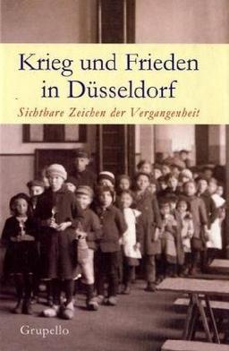 Krieg und Frieden in Düsseldorf. Sichtbare Zeichen der Vergangenheit