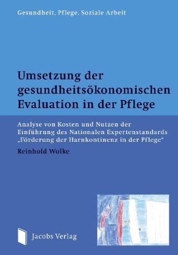 Umsetzung der gesundheitsökonomischen Evaluation in der Pflege: Analyse von Kosten und Nutzen der Einführung des Nationalen Expertenstandards ... Pflege" (Gesundheit, Pflege, Soziale Arbeit)